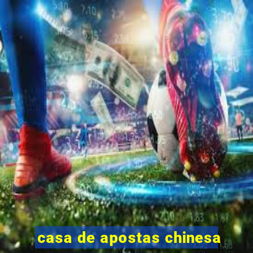 casa de apostas chinesa